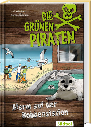 Die Grünen Piraten – Alarm auf der Robbenstation von Böckman,  Corinna, Böckmann,  Corinna, Poßberg,  Andrea