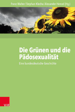 Die Grünen und die Pädosexualität von Albrecht,  Daniel, D'Antonio,  Oliver, Hensel,  Alexander, Klatt,  Johanna, Klatt,  Jöran, Klecha,  Stephan, Michelsen,  Danny, Neef,  Tobias, Pausch,  Robert, Trittel,  Katharina, Walter,  Franz