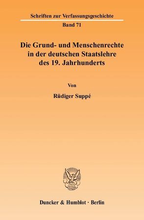 Die Grund- und Menschenrechte in der deutschen Staatslehre des 19. Jahrhunderts. von Suppé,  Rüdiger