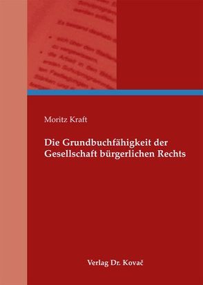 Die Grundbuchfähigkeit der Gesellschaft bürgerlichen Rechts von Kraft,  Moritz