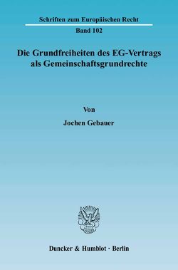 Die Grundfreiheiten des EG-Vertrags als Gemeinschaftsgrundrechte. von Gebauer,  Jochen