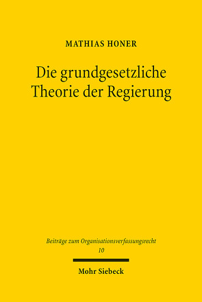 Die grundgesetzliche Theorie der Regierung von Honer,  Mathias