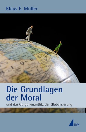 Die Grundlagen der Moral von Müller,  Klaus E.