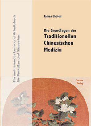 Die Grundlagen der Traditionellen Chinesischen Medizin von Skoien,  James