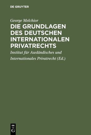 Die Grundlagen des deutschen internationalen Privatrechts von Institut für Ausländisches und Internationales Privatrecht Berlin, Melchior,  George