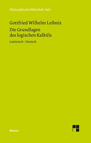 Die Grundlagen des logischen Kalküls von Leibniz,  Gottfried Wilhelm, Schupp,  Franz, Weber,  Stephanie