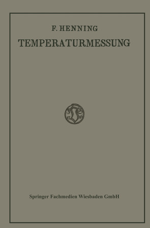 Die Grundlagen, Methoden und Ergebnisse der Temperaturmessung von Henning,  Friedrich