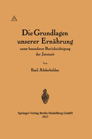 Die Grundlagen unserer Ernährung unter besonderer Berücksichtigung der Jetztzeit von Abderhalden,  Emil