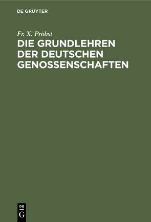 Die Grundlehren der Deutschen Genossenschaften von Pröbst,  Fr. X.