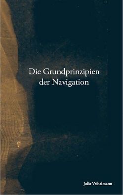 Die Grundprinzipien der Navigation von Veihelmann,  Julia