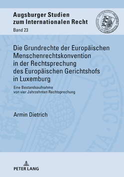 Die Grundrechte der Europäischen Menschenrechtskonvention in der Rechtsprechung des Europäischen Gerichtshofs in Luxemburg von Dietrich,  Armin