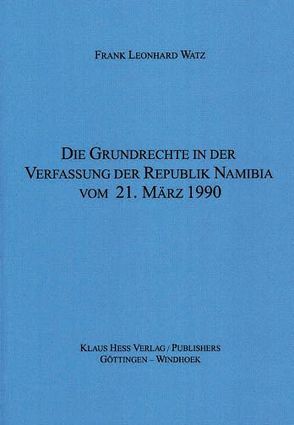 Die Grundrechte in der Verfassung der Republik Namibia vom 21. März 1990 von Watz,  Frank L