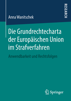 Die Grundrechtecharta der Europäischen Union im Strafverfahren von Wanitschek,  Anna