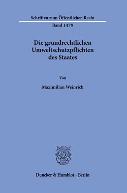 Die grundrechtlichen Umweltschutzpflichten des Staates. von Weinrich,  Maximilian