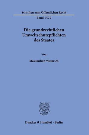 Die grundrechtlichen Umweltschutzpflichten des Staates. von Weinrich,  Maximilian