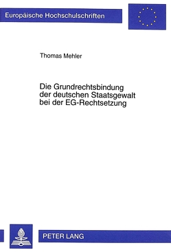 Die Grundrechtsbindung der deutschen Staatsgewalt bei der EG-Rechtsetzung von Mehler,  Thomas