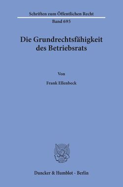 Die Grundrechtsfähigkeit des Betriebsrats. von Ellenbeck,  Frank