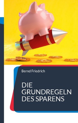 Die Grundregeln des Sparens von Friedrich,  Bernd