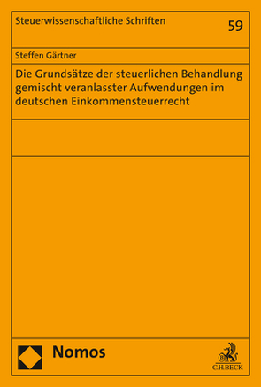 Die Grundsätze der steuerlichen Behandlung gemischt veranlasster Aufwendungen im deutschen Einkommensteuerrecht von Gärtner,  Steffen