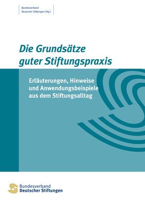 Die Grundsätze guter Stiftungspraxis von Bundesverband Deutscher Stiftungen (Hg.)