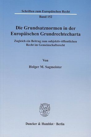Die Grundsatznormen in der Europäischen Grundrechtecharta. von Sagmeister,  Holger M.