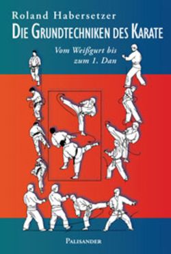 Die Grundtechniken des Karate von Elstner,  Frank, Habersetzer,  Roland