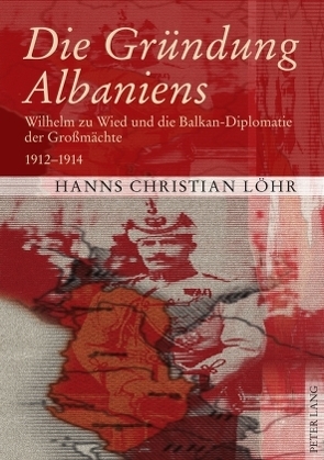 Die Gründung Albaniens von Löhr,  Hanns Christian