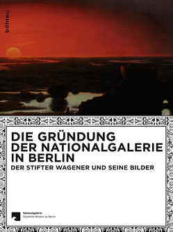 Die Gründung der Nationalgalerie in Berlin von Verwiebe,  Birgit, Wesenberg,  Angelika