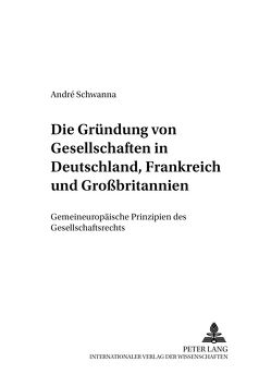 Die Gründung von Gesellschaften in Deutschland, Frankreich und Großbritannien von Schwanna,  André
