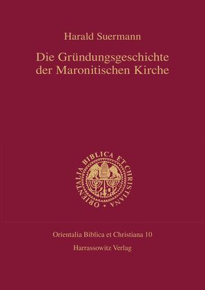 Die Gründungsgeschichte der Maronitischen Kirche von Suermann,  Harald