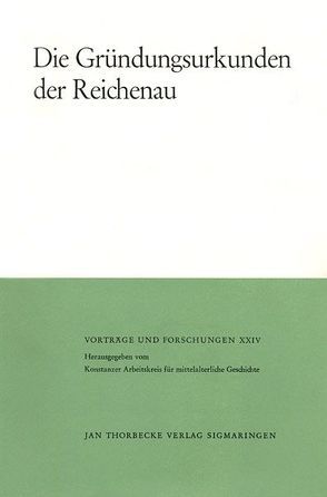 Die Gründungsurkunden der Reichenau von Classen,  Peter, Ewig,  Eugen, Heidrich,  Ingrid, Schwarzmaier,  Hansmartin