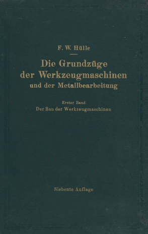 Die Grundzüge der Werkzeugmaschinen und der Metallbearbeitung von Hülle,  F. W.