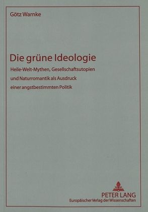 Die grüne Ideologie von Warnke,  Götz