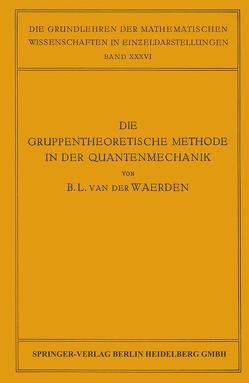 Die Gruppentheoretische Methode in der Quantenmechanik von Waerden,  Bartel Leendert van der