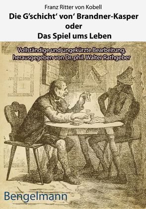 Die G’schicht‘ von‘ Brandner-Kasper oder Das Spiel ums Leben.Mit Reproduktionen aller vier Original-Holzstiche von Ferdinand Barth (1842 -92) zum „Brandner Kasper“ aus d. „Fliegenden Blättern“ 1871 von Barth,  Ferdinand, Bonvicini,  Valentino, Brunelli,  Giordano Cayetano, Diez,  W., Eitzenberger,  Georg, Höfer,  L., Kobell,  Franz von, Kobell,  Luise von, Neumann,  Adolf, Plattner,  Gerda, Rathgeber,  Walter, Watter,  J., Weiß,  F., Wopfner