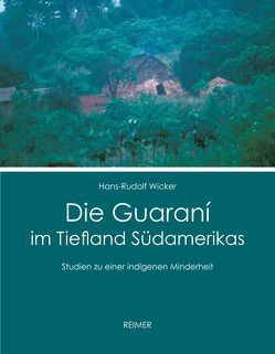 Die Guaraní im Tiefland Südamerikas von Wicker,  Hans-Rudolf
