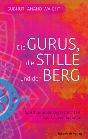 Die Gurus, die Stille und der Berg von Müller,  Rajmani H., Waight,  Subhuti Anand