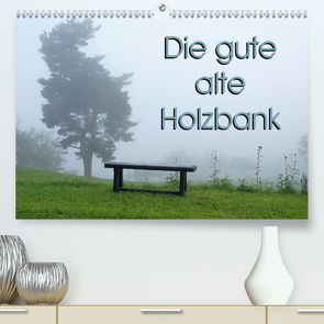 Die gute alte Holzbank (Premium, hochwertiger DIN A2 Wandkalender 2020, Kunstdruck in Hochglanz) von Flori0