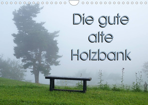 Die gute alte Holzbank (Wandkalender 2023 DIN A4 quer) von Flori0