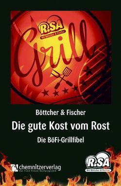 Die gute Kost vom Rost von Böttcher,  Thomas, Fischer,  Uwe, Klinger,  Frank