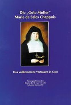Die „Gute Mutter“ Marie de Sales Chappuis von Aregger,  Franz, Leitner,  Sebastian, Prinz,  Gottfried