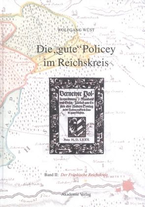 Die „gute“ Policey im Reichskreis / Die „gute“ Policey im Fränkischen Reichskreis von Wüst,  Wolfgang