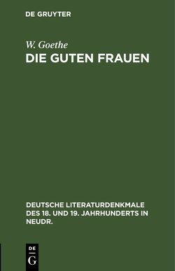 Die guten Frauen von Goethe,  W.
