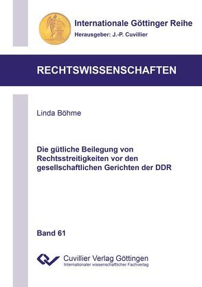 Die gütliche Beilegung von Rechtsstreitigkeiten vor den gesellschaftlichen Gerichten der DDR von Böhme,  Linda