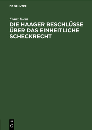 Die Haager Beschlüsse über das einheitliche Scheckrecht von Klein,  Franz