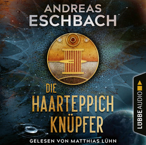 Die Haarteppichknüpfer von Eschbach,  Andreas, Lühn,  Matthias