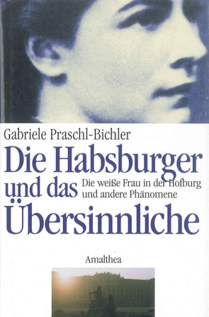 Die Habsburger und das Übersinnliche von Praschl-Bichler,  Gabriele