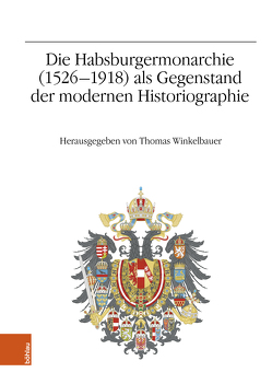 Die Habsburgermonarchie (1526-1918) als Gegenstand der modernen Historiographie von Cohen,  Gary B., Mannová,  Elena, Winkelbauer,  Thomas