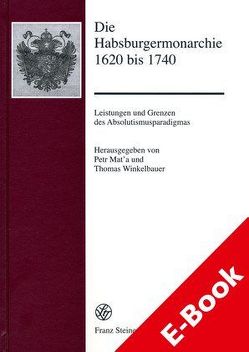 Die Habsburgermonarchie 1620 bis 1740 von Mat’a,  Petr, Winkelbauer,  Thomas