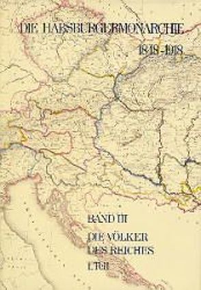 Die Habsburgermonarchie 1848-1918 / Band III/1: Die Völker des Reiches 1. Teilband von Urbanitsch,  Peter, Wandruszka,  Adam